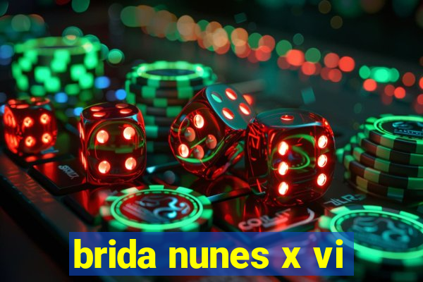 brida nunes x vi